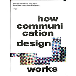 How communication design works : principles, inspirations, challenges