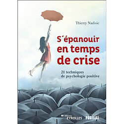 S'épanouir en temps de crise : 21 techniques de psychologie positive