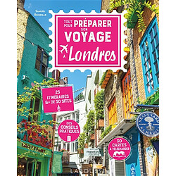 Tout pour préparer son voyage à Londres : 25 itinéraires & + de 50 sites : des conseils pratiques, 30 cartes à télécharger