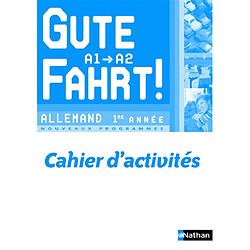 Gute Fahrt, niveau A1-A2, allemand 1re année : nouveaux programmes : cahier d'activités