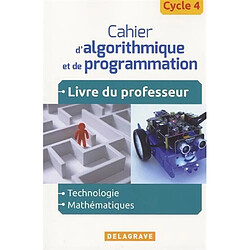 Cahier d'algorithmique et de programmation : technologie, mathématiques, cycle 4 : livre du professeur - Occasion