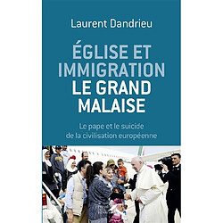 Eglise et immigration : le grand malaise : le pape et le suicide de la civilisation européenne - Occasion