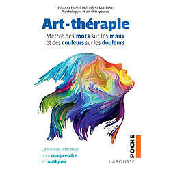 Art-thérapie : mettre des mots sur les maux et des couleurs sur les douleurs : le livre de référence pour comprendre et pratiquer - Occasion