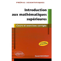 Introduction aux mathématiques supérieures : cours & exercices corrigés