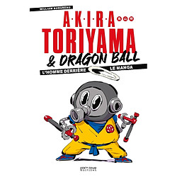 Akira Toriyama & Dragon Ball : l'homme derrière le manga