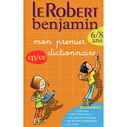 Le Robert benjamin : mon premier dictionnaire : CP-CE, 6-8 ans