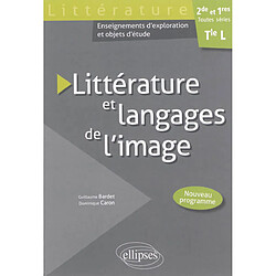 Littérature et langages de l'image, 2de et 1res toutes séries, terminale L : enseignements d'exploration et objets d'étude : nouveau programme - Occasion