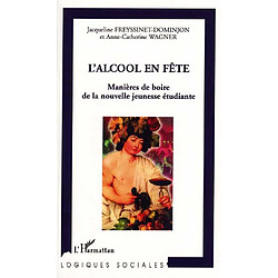 L'alcool en fête : manières de boire de la nouvelle jeunesse étudiante - Occasion