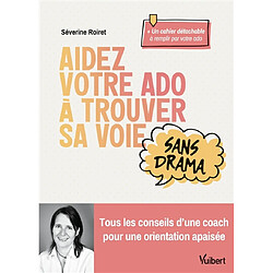 Aidez votre ado à trouver sa voie sans drama : tous les conseils d'une coach pour une orientation apaisée