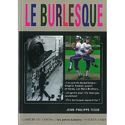 Le burlesque : les grands du burlesque Chaplin, Keaton, Laurel et Hardy, les Marx Brothers, un genre pour rire mais pas seulement, être burlesque aujourd'hui ?