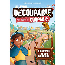 Le livre découpable pour trouver le coupable. Enlèvement au zoo Animoland !