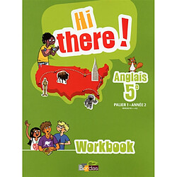 Hi there ! anglais 5e, palier 1, année 2, niveau A1+-A2 : workbook