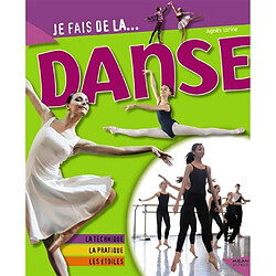 Je fais de la danse : la technique, la pratique, les étoiles