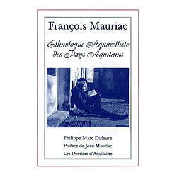 François Mauriac : ethnologue aquarelliste des pays aquitains - Occasion