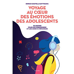 Voyage au coeur des émotions des adolescents : 10 leçons pour les comprendre et les aider à s'épanouir