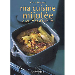 Ma cuisine mijotée : d'ici... et d'ailleurs - Occasion