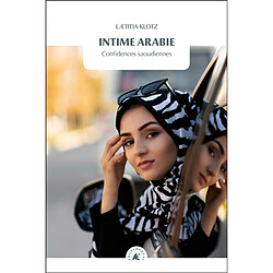 Intime Arabie : confidences saoudiennes