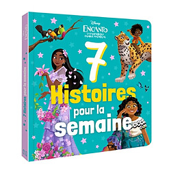 7 histoires pour la semaine. Encanto, la fantastique famille Madrigal