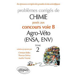 Problèmes corrigés de chimie : posés aux concours voie B agro-véto (ENSA, ENV). Vol. 2. 2012-2016 - Occasion