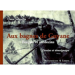 Aux bagnes de Guyane : forçats et médecins - Occasion