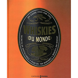 Whiskies du monde : un guide pays par pays : secrets de distilleries, plus de 700 whiskies, route du whisky - Occasion