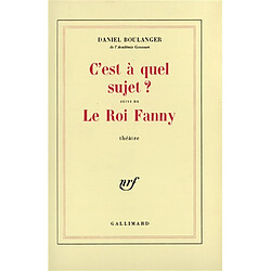 C'est à quel sujet. Le Roi Fanny