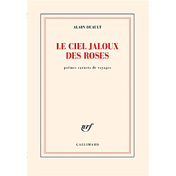 Le ciel jaloux des roses : poèmes carnets de voyages