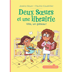 Deux soeurs et une librairie. Vol. 1. Vite, un gâteau !