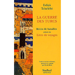 La guerre des Turcs : récits de batailles (extraits du Livre de voyages)