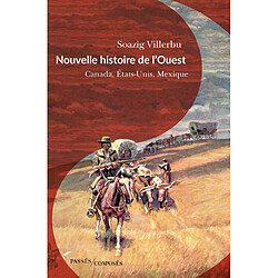 Nouvelle histoire de l'Ouest : Canada, Etats-Unis, Mexique : fin XVIIIe-début XXe siècle