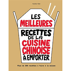 Les meilleures recettes de la cuisine chinoise à emporter : plus de 200 recettes à faire à la maison