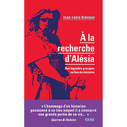 A la recherche d'Alésia : des légendes grecques au lieu de mémoire - Occasion