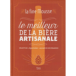 Le meilleur de la bière artisanale : sélection, dégustation, alliances gourmandes