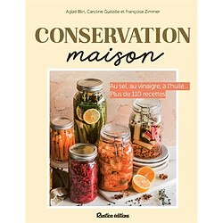 Conservation maison : au sel, au vinaigre, à l'huile... : plus de 110 recettes