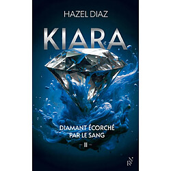 Kiara, diamant écorché par le sang. Vol. 2