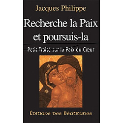 Recherche la paix et poursuis la : petit traité sur la paix du coeur