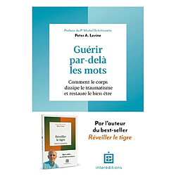 Guérir par-delà les mots : comment le corps dissipe le traumatisme et restaure le bien-être