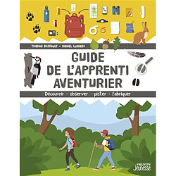 Guide de l'apprenti aventurier : découvrir, observer, pister, fabriquer