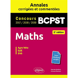 Maths, BCPST : annales corrigées et commentées, concours 2017, 2018, 2019 : agro-véto, G2E, ENS