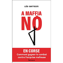 A maffia no : en Corse, comment gagner le combat contre l'emprise mafieuse - Occasion