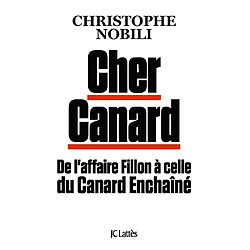 Cher Canard : de l'affaire Fillon à celle du Canard enchaîné - Occasion