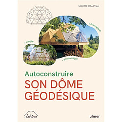 Autoconstruire son dôme géodésique : simple, économique, écologique