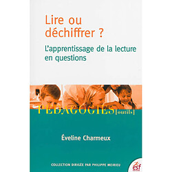 Lire ou déchiffrer ? : l'apprentissage de la lecture en questions - Occasion