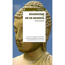 Bouddhisme et vie de Bouddha : la vie et la doctrine de Bouddha, les écoles bouddhistes, l'expansion du bouddhisme dans le monde - Occasion