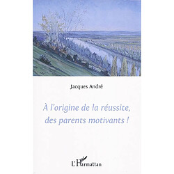 A l'origine de la réussite, des parents motivants ! - Occasion