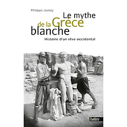 Le mythe de la Grèce blanche : histoire d'un rêve occidental