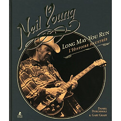 Neil Young, Long may you run : l'histoire illustrée