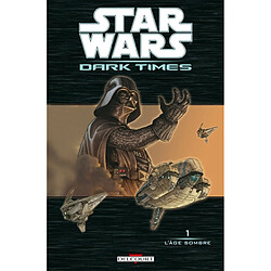 Star Wars : dark times. Vol. 1. L'âge sombre