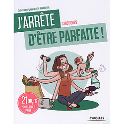 J'arrête d'être parfaite ! : 21 jours pour lâcher prise