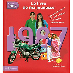 Nés en 1987 : le livre de ma jeunesse : tous les souvenirs de mon enfance et de mon adolescence